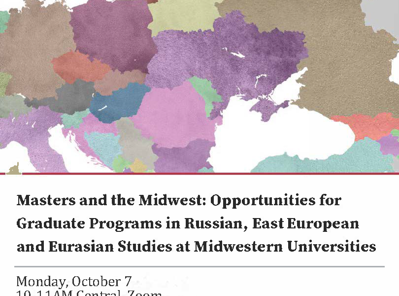 Event Poster: Masters and the Midwest: Opportunities for Graduate Programs in Russian, East European and Eurasian Studies at Midwestern Universities, Monday October 7, Online